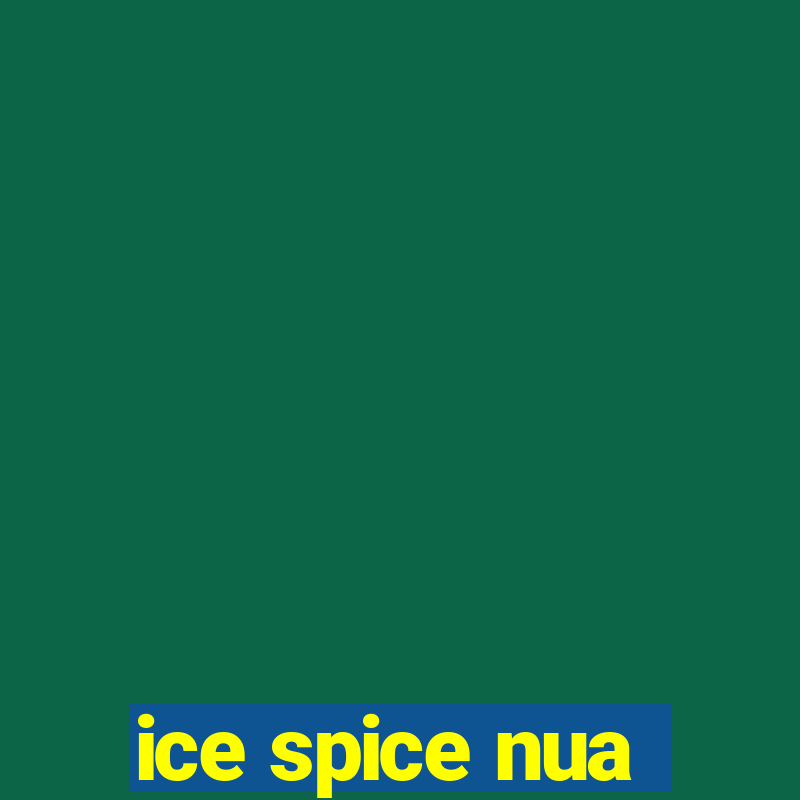 ice spice nua